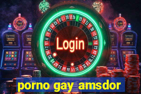 porno gay amsdor